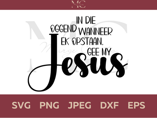 In Die Oggend Wanneer Ek Opstaan, Gee My Jesus PNG & SVG