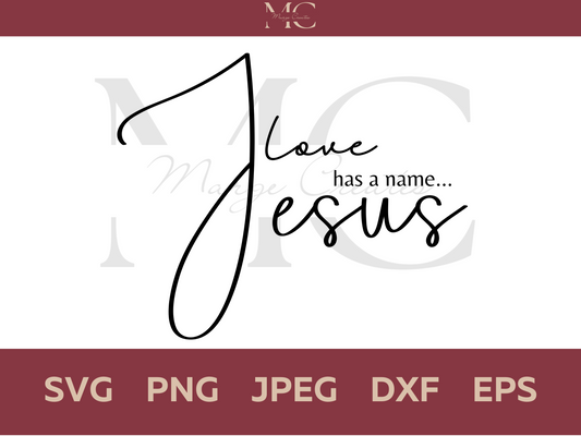 Love Has a Name Jesus PNG & SVG